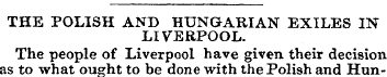 THE POLISH AND HUNGARIAN EXILES IN LIVER...