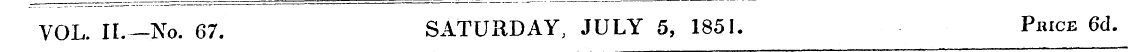 VOL. II. —No. 67. SATURDAY, JULY 5, 1851...
