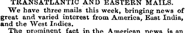 TRANSATLANTIC AND EASTERN MAILS. We have...