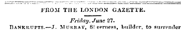FROM THE LONDON GAZETTE. Friday, June 27...
