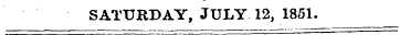 SATURDAY, JULY 12, 1851.