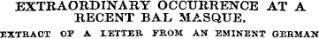 EXTRAORDINARY OCCURRENCE AT A RECENT BAL...