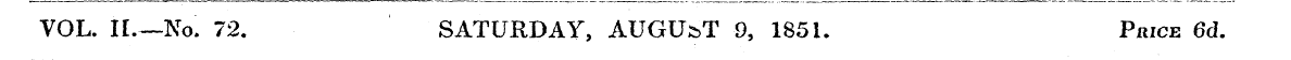 VOL. IL—No. 72. SATURDAY, AUGUST 9, 1851...