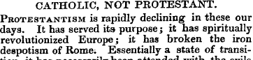 CATHOLIC, NOT PROTESTANT. Protestantism ...