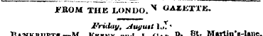FROM THE LONDO, V «AXETi.K. Friday, Augu...