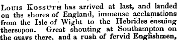 Louis Kossuth has arrived at last, and l...