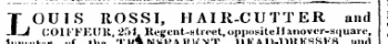 1' OUIS ROSSI, HAIR-CUTTER and -J COl FFEUlt, 254 Regent-street, oppositell anover-square, inventor of the TRANSPARENT HEADDRESSES and