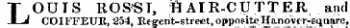 LOUIS ROSST, HAIR-CUTTER ^ihI COIFFEUR, 254, Regent-street,oppositeIJanovcr-square,