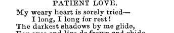 PATIENT LOYE. My weary heart is sorely t...