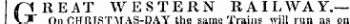 nKEAT WESTERN RAILWAY.— vT On CHRISTMAS-DAY the same Trains will run as on