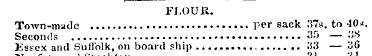 FLOUR. Town-made per sack 37b. to 40*. S...