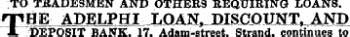 TO TRADESMEN AND OTHERS REQUIRING LOANS. THE ^ ADELEHT LO[AN, DJSCOUNT, AND DEPOSIT BANK * . 17Adam-streetStrand, continues to