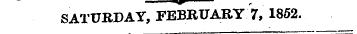 SATURDAY, FEBRUARY 7, 1852.