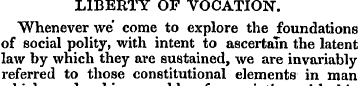 LIBERTY OF VOCATION. Whenever we * come ...