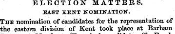ELECTION MATTERS. EA8T KENT NOMINATION. ...