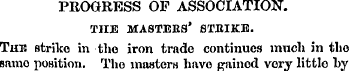PROGRESS OF ASSOCIATION. THE MASTEKS * 8...