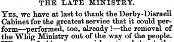 THE LATE MINISTRY. Yes, we have at last ...