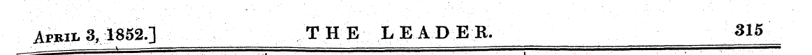 April 3 > 1S52.] THE LEADER. 315