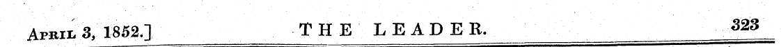 Apbii. 3, 1852.] THE LEADER. 323