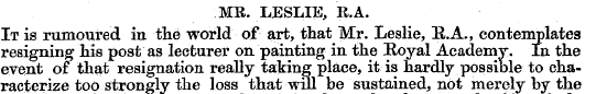 MR. LESLIE, R.A. It is rumoured in the w...