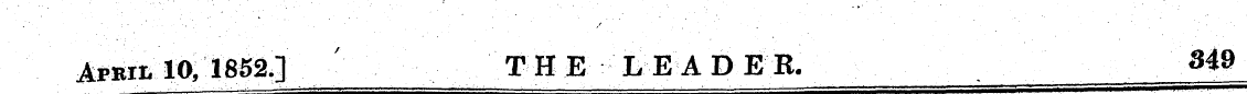 Apbil 10, 1852J / THE LEADER. 349
