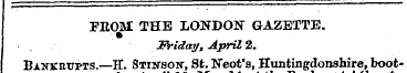 FEOM THE LONDON GAZETTE. Friday, April 2...