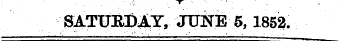 SATURDAY, JUNE 5, 1852.
