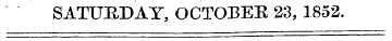 SATURDAY, OCTOBER 23, 1852.