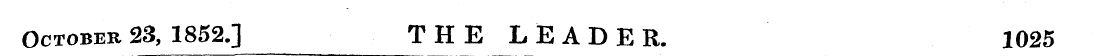 October 23, 1852.] - ^ THE LEADER. 1025