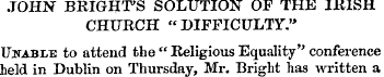 JOHN BKIGHT'S SOLUTION OF THE IRISH CHUR...