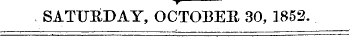 .p. SATURDAY, OCTOBER 30, 1852.