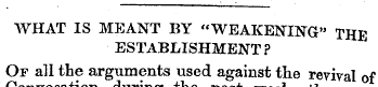 WHAT IS MEANT BY "WEAKENING" THE ESTABLI...