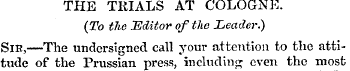 THE TRIALS AT COLOGNE. (To the Editor of...