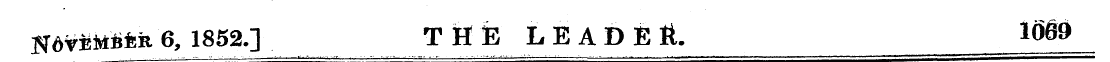 ff6¥E»rtfeR 6, 1852.] THE LEADER. 1069