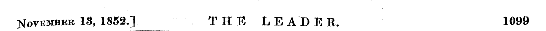 November 13, 1852.] TH E LEADER. 1099