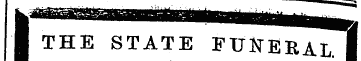I THE STATE FUNERAL. I BURIAL OF WELLING...
