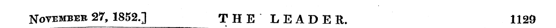 Nov ember 27, 1852.] THE LEADER. 1129
