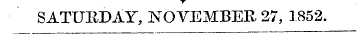 * SATURDAY, NOVEMBER 27, 1852. ir