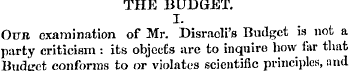 THE BUDGET. I. Oun examination of Mr. Di...