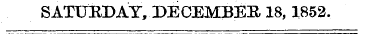 SATUKDAY, DECEMBER 18,1852.