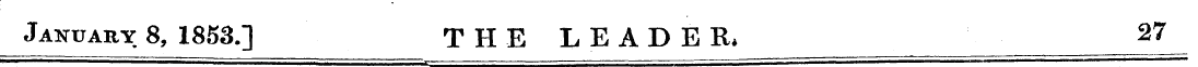 January 8, 1853.] THE LEADER* 27 ^