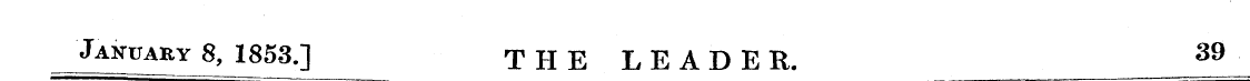 Jakuary 8, 1853.] THE LEADER. 39