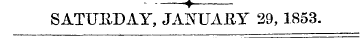 - .A SATURDAY, JAMJAEY 29, 1853.