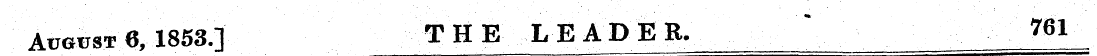 August 6, 1853.] THE LEADER. ' 761 •¦• ¦...