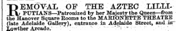 REMOVAL OF THE AZTEG LILLIPUTIANS—Patronized by her Majesty the Queen—from the Hanover Square Rooms to the MARIONETTE THEATRE (late Adelaide Gallery), entrance in Adelaide Street, and in ~ Lowther Arcade.- ' -.• -^ . ......... ..