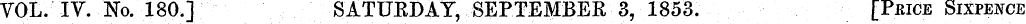 VOL. IV. No. 180.] SATUKDAY, SEPTEMBER 3...