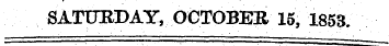 SATURDAY, OCTOBER 15, 1853.
