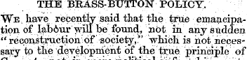 THE BRASS- BUTTON POLICY. We. have recen...
