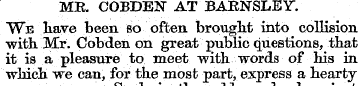 ME. COBDEN AT BARNSLEY. We have been so ...