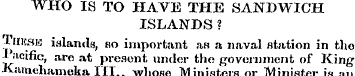 WHO IS TO HAVE THE SANDWICH ISLANDS ? Ti...